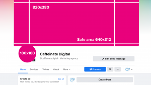 Caffeinate Digital Facebook page showing the measurements of the profile picture 180 x 180 and cover photo 820 x 380 or safe area 640 x 312